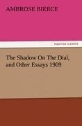 The Shadow On The Dial, and Other Essays 1909