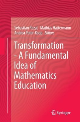 Transformation - A Fundamental Idea of Mathematics Education