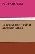 Le Petit Nord or, Annals of a Labrador Harbour