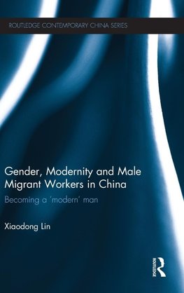 Gender, Modernity and Male Migrant Workers in China