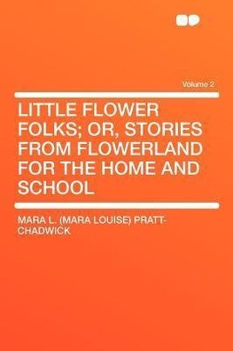 Little Flower Folks; Or, Stories From Flowerland for the Home and School Volume 2