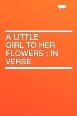 A Little Girl to Her Flowers
