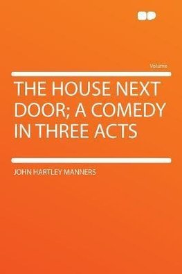 The House Next Door; a Comedy in Three Acts
