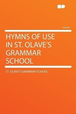 Hymns of Use in St. Olave's Grammar School