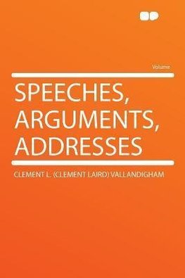 Speeches, Arguments, Addresses