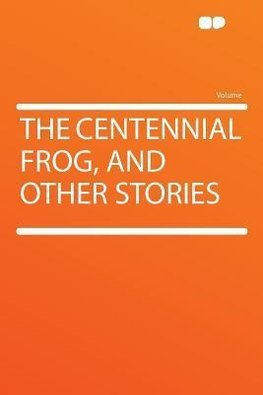 The Centennial Frog, and Other Stories