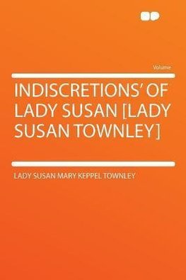 Indiscretions' of Lady Susan [Lady Susan Townley]
