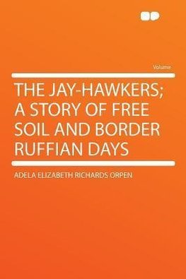 The Jay-hawkers; a Story of Free Soil and Border Ruffian Days