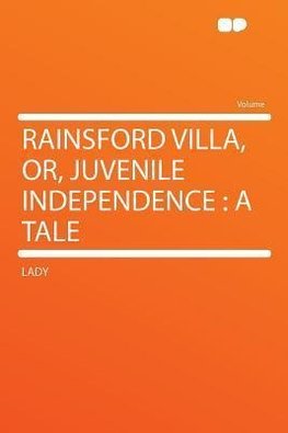 Rainsford Villa, Or, Juvenile Independence