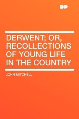 Derwent; Or, Recollections of Young Life in the Country