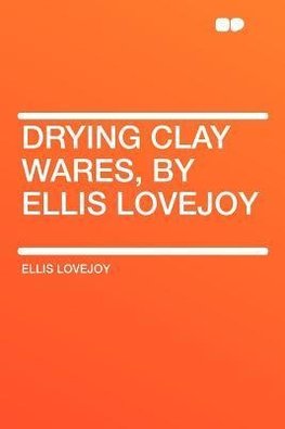 Drying Clay Wares, by Ellis Lovejoy