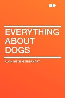 Everything About Dogs