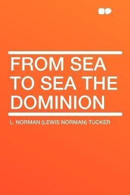 From Sea to Sea the Dominion