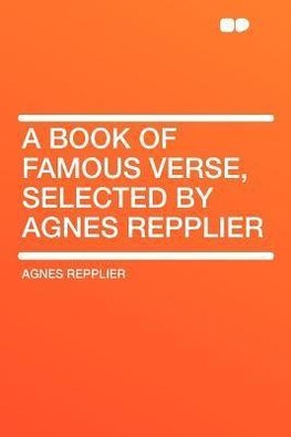 A Book of Famous Verse, Selected by Agnes Repplier