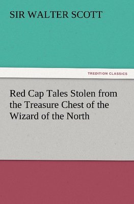 Red Cap Tales Stolen from the Treasure Chest of the Wizard of the North