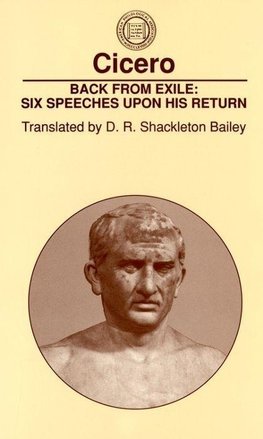 Cicero: Back From Exile: Six Speeches Upon His Return