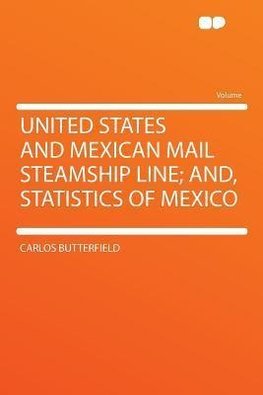United States and Mexican Mail Steamship Line; And, Statistics of Mexico