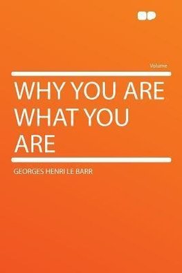 Why You Are What You Are