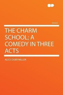 The Charm School; a Comedy in Three Acts