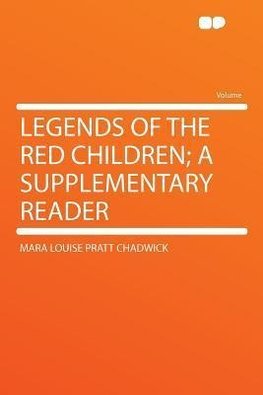 Legends of the Red Children; a Supplementary Reader