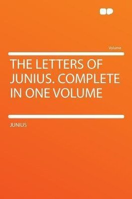The Letters of Junius. Complete in One Volume