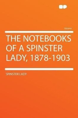 The Notebooks of a Spinster Lady, 1878-1903