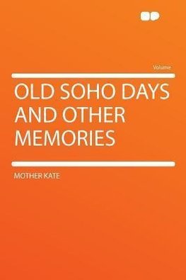 Old Soho Days and Other Memories