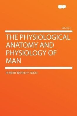 The Physiological Anatomy and Physiology of Man Volume 1