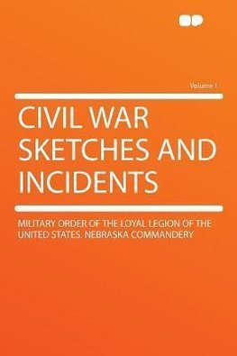 Civil War Sketches and Incidents Volume 1