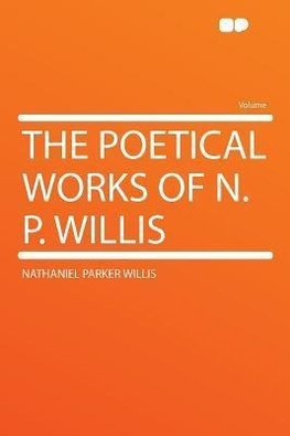 The Poetical Works of N. P. Willis