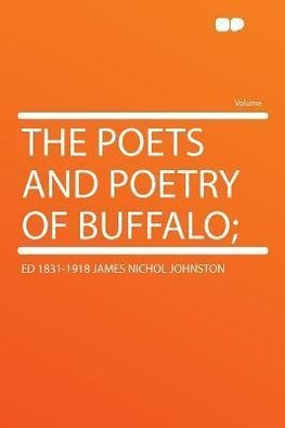The Poets and Poetry of Buffalo;