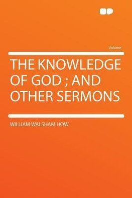The Knowledge of God ; and Other Sermons