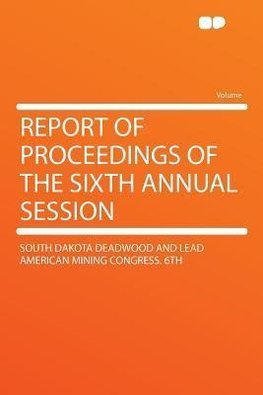 Report of Proceedings of the Sixth Annual Session