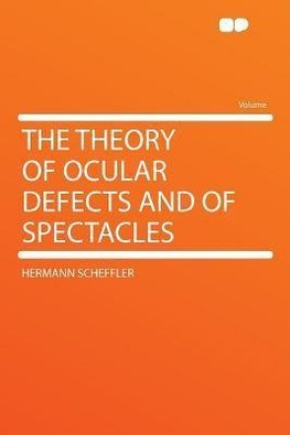 The Theory of Ocular Defects and of Spectacles