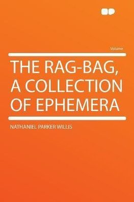 The Rag-bag, a Collection of Ephemera