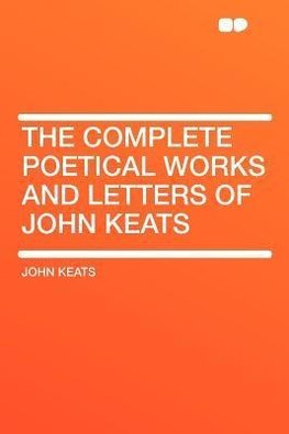 The Complete Poetical Works and Letters of John Keats