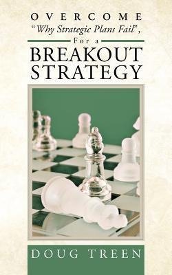 Overcome Why Strategic Plans Fail, for a Breakout Strategy
