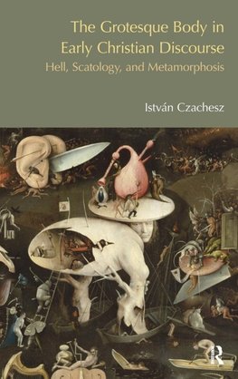 The Grotesque Body in Early Christian Discourse