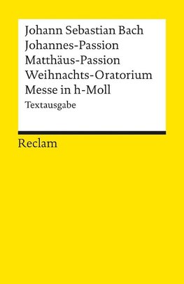 Johannes-Passion / Matthäus-Passion / Weihnachts-Oratorium / Messe in h-Moll