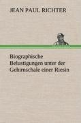 Biographische Belustigungen unter der Gehirnschale einer Riesin