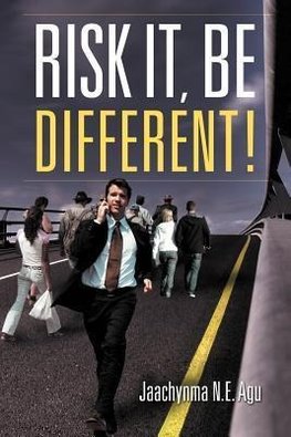 RISK IT, BE DIFFERENT!