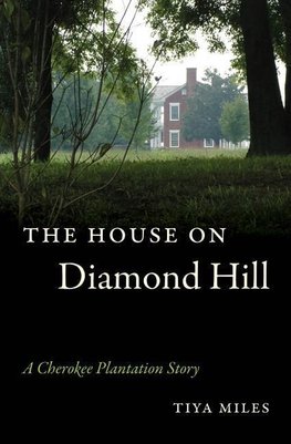 Miles, T:  The House on Diamond Hill