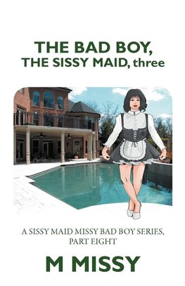 The Bad Boy, the Sissy Maid, Three