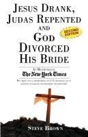 Jesus Drank, Judas Repented and God Divorced His Bride (Second Edition)