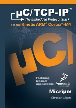 uC/TCP-IP, The Embedded Protocol Stack for the Kinetis ARM Cortex-M4
