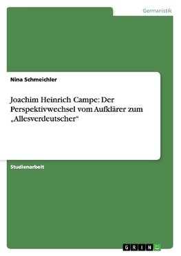 Joachim Heinrich Campe: Der Perspektivwechsel vom Aufklärer zum "Allesverdeutscher"