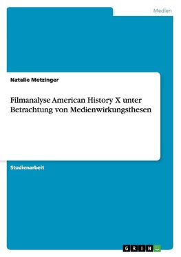 Filmanalyse American History X unter Betrachtung von Medienwirkungsthesen