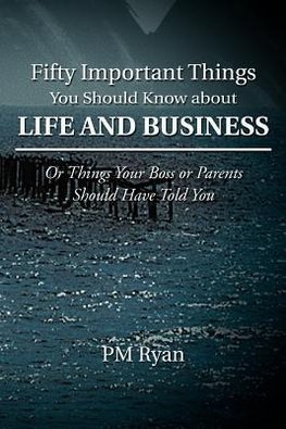 Fifty Important Things You Should Know about Life and Business