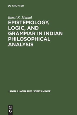 Epistemology, Logic, and Grammar in Indian Philosophical Analysis