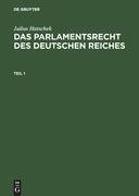 Julius Hatschek: Das Parlamentsrecht des Deutschen Reiches. Teil 1